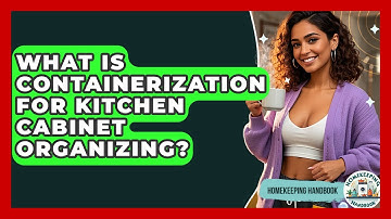 What Is Containerization For Kitchen Cabinet Organizing? - Homekeeping Handbook