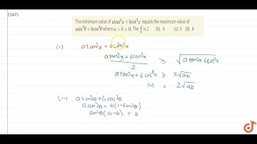 The minimum value of `atan^2x+bcot^2x` equals the maximum value of `asin^2theta+bcos^2theta` wh...