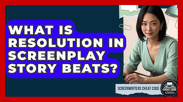 What Is Resolution In Screenplay Story Beats? - Screenwriter