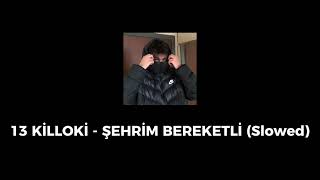 13 KİLLOKİ - ŞEHRİM BEREKETLİ (Slowed) Resimi