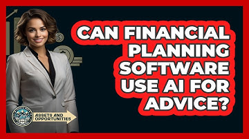 Can Financial Planning Software Use AI For Advice? - AssetsandOpportunity.org