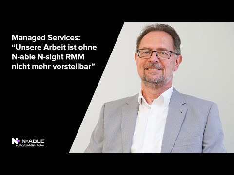 Managed Services: “Unsere Arbeit ist ohne N-able N-sight RMM nicht mehr vorstellbar”