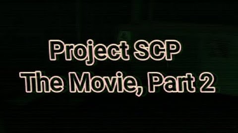 Project SCP the Movie, Part 2 - Light, Contain, Terminate.