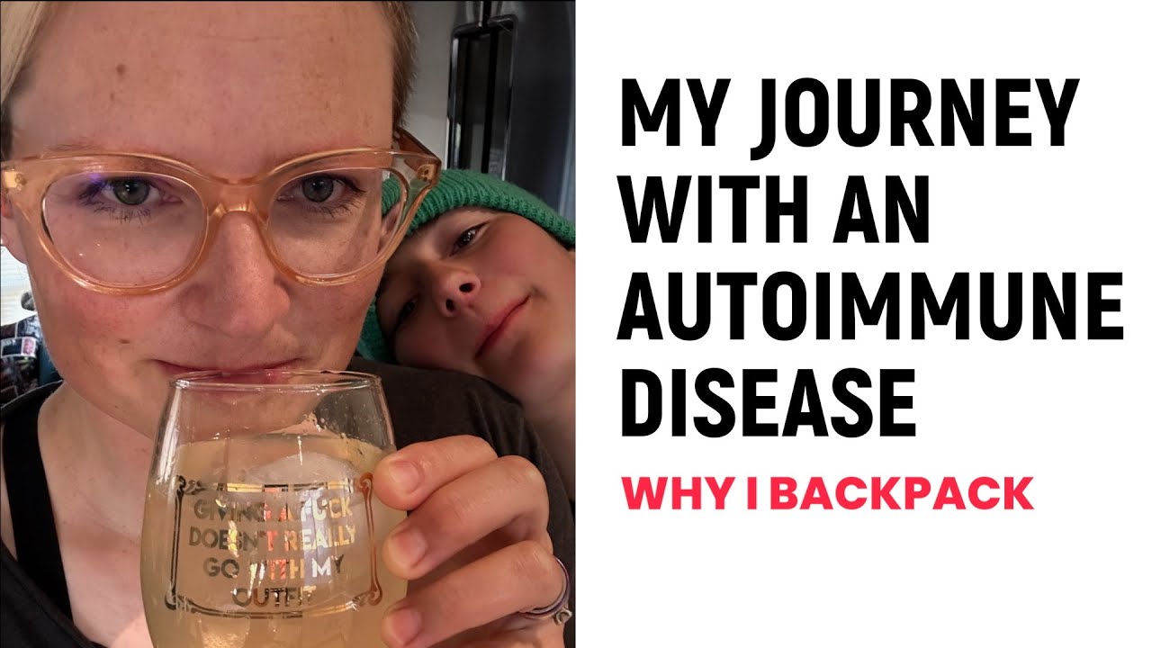 MY JOURNEY WITH AN AUTOIMMUNE DISEASE AND WHY I BACKPACK GPA YouTube MY JOURNEY WITH AN AUTOIMMUNE DISEASE AND WHY I BACKPACK GPA YouTube