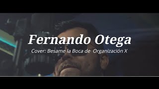 Video thumbnail of "Besame La Boca  del grupo Organizacion x - Cover Fernando Ortega"