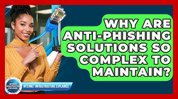 Why Are Anti-phishing Solutions So Complex To Maintain? - Internet Infrastructure Explained