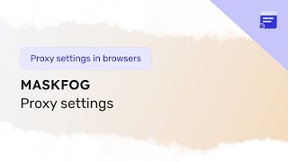 How to setup proxy in the Maskfog browser