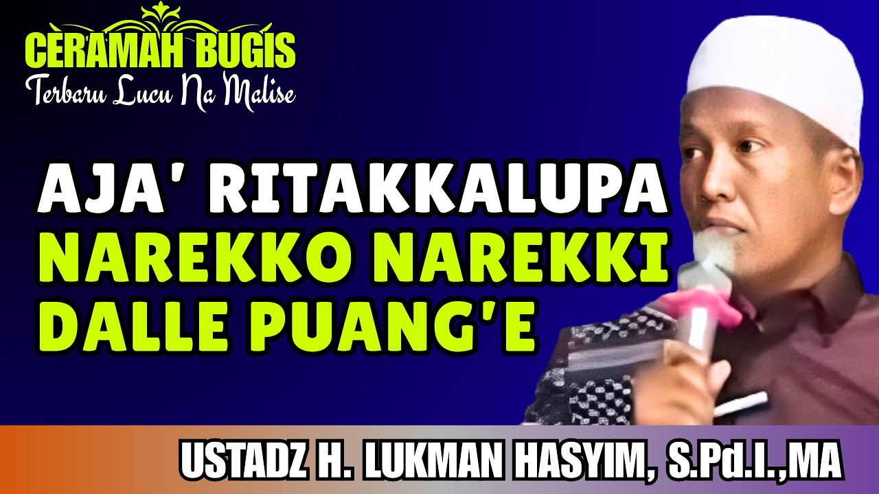 CERAMAH BUGIS | AJA RITAKKALUPA NAREKKO NAREKKI DALLE PUANG’E | USTADZ H. LUKMAN HASYIM