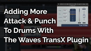 Adding More Attack & Punch To Drums With The Waves TransX Plugin