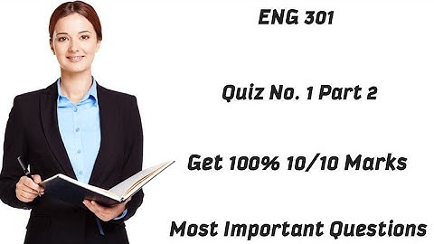 ENG 301 Part 2 Quiz No. 1 || Most Important and Frequently asked Questions |ENG 301 Quiz|