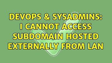 DevOps & SysAdmins: I cannot access subdomain hosted externally from LAN