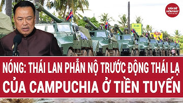 Nóng: Thái Lan phẫn nộ trước động thái lạ của Campuchia ở tiền tuyến
