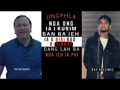 Nga ong ia I kurim ban ba ieh ia u biri bad u sikret nga dang lah ba ieh ia phi | Jingphla Onesimus