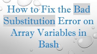 How to Fix the Bad Substitution Error on Array Variables in Bash