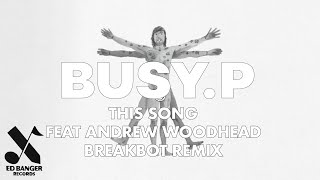 Busy P - This Song (Feat. Andrew Woodhead) [Breakbot Remix] [Official Audio]