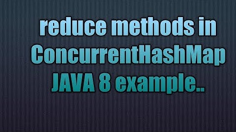 reduce methods in ConcurrentHashMap Java 8 | Java 8 new API