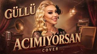 Güllü - Acımıyorsan (Cover)