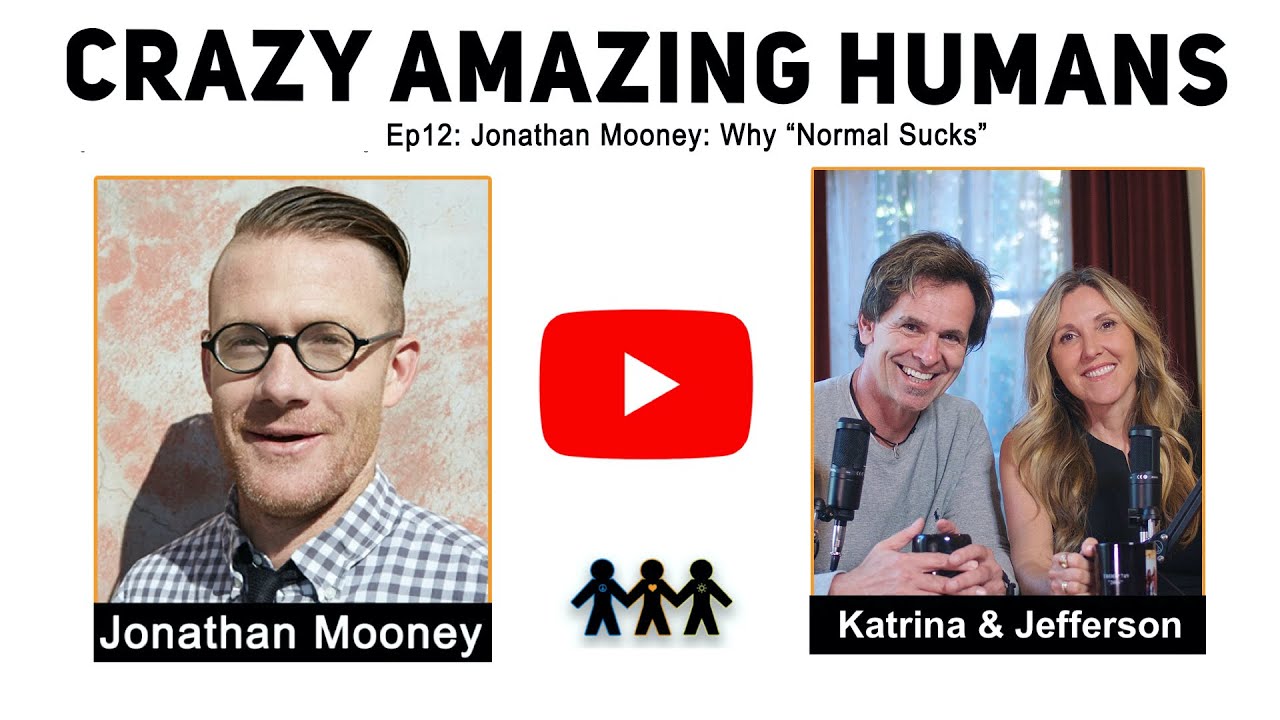 Ep 12: "Why Normal Sucks” with Jonathan Mooney - Crazy Amazing Humans Podcast