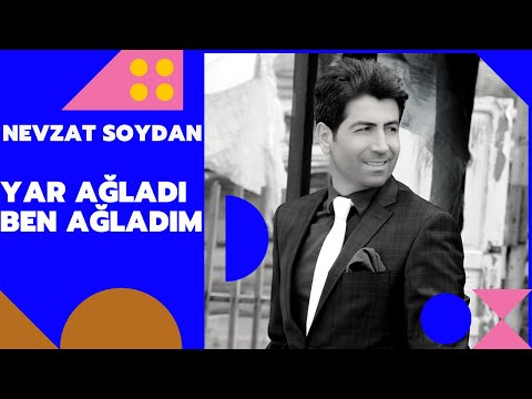 YAR AĞLADI BEN AĞLADIM - NEVZAT SOYDAN