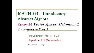 MATH224-LEC24: Vector Spaces - Definition and Examples