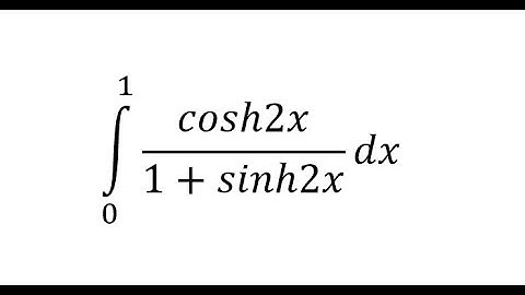 Calculus Help: Integral of cosh2x/(1+sinh2x) dx - Integration by Hyperbolic Equation