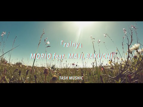 MORIO/rainy feat.MAJI,BAKUCHI【MV】