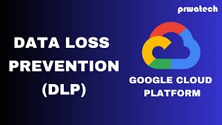 Data Loss Prevention on Google Cloud Platform | Prwatech Net Worth