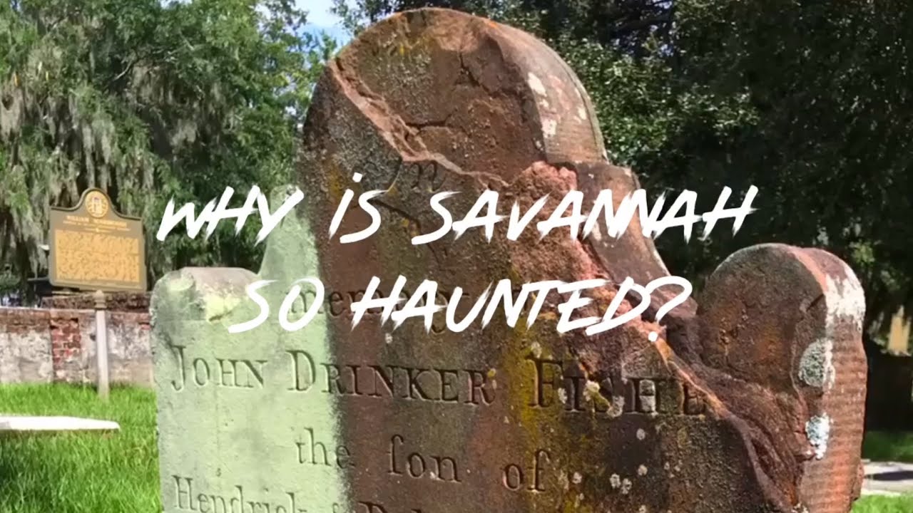 Why is Savannah, Georgia so haunted?