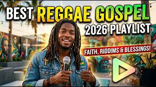 Christian Reggae Worship Hits 2026 | Best Gospel Songs for Faith, Peace and Daily Inspiration