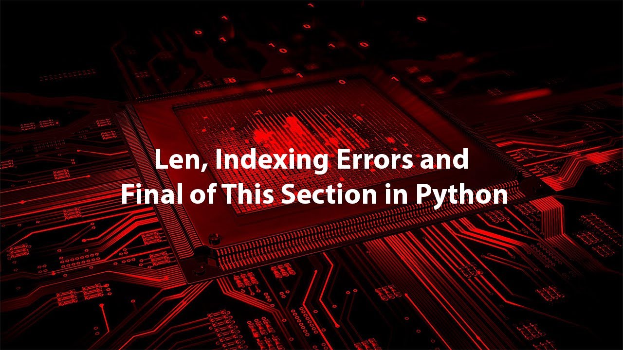 6 Len, Indexing Errors and Final of This Section in Python - YouTube