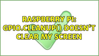 Raspberry Pi: GPIO.cleanup() doesn't clear my screen (2 Solutions!!)