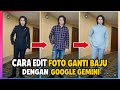 Viral! Cara Edit Foto Ganti Baju dengan Google Gemini