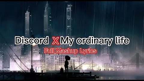 Discord X My Ordinary Life Full Mashup Lyrics