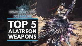 Monster Hunter World Iceborne | TOP 5 ALATREON WEAPONS