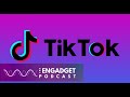 Why tiktok will never be the same again  engadget podcast