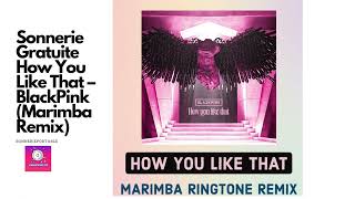 Sonnerie How You Like That – (Marimba Remix) pour téléphone | télécharger sonnerie gratuite