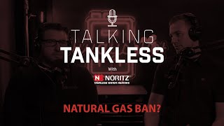 Our Take on the Natural Gas Ban  | Talking Tankless Podcast by Noritz