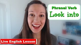 [Phrasal Verb Practice] LOOK INTO Something: Advanced English Vocabulary Look Into Something