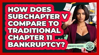 How Does Subchapter V Compare To Traditional Chapter 11 Bankruptcy? - Your Bankruptcy Advisors