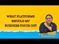 What Platforms Should My Business Focus On? | Digital Srot