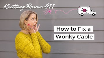 How to Fix Wonky Cables - Knitting Rescue 911 with Olive Knits