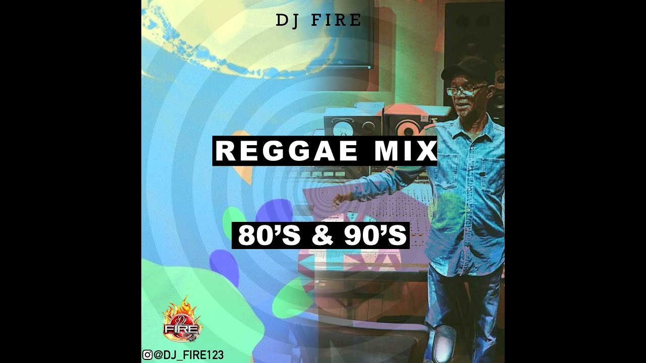 REGGAE MIX 80S 90S DJ FIRE YouTube REGGAE MIX 80S 90S DJ FIRE YouTube