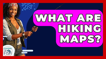What Are Hiking Maps? - Chasing Big Fish