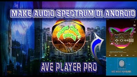 Membuat Audio Spectrum Di Android Menggunakan AVE PLAYER Pro (Simple Tutorial)