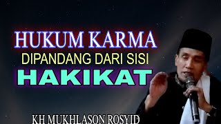 💥HUKUM KARMA DIPANDANG DARI SISI HAKIKAT ✴️KH MUKHLASON ROSYID