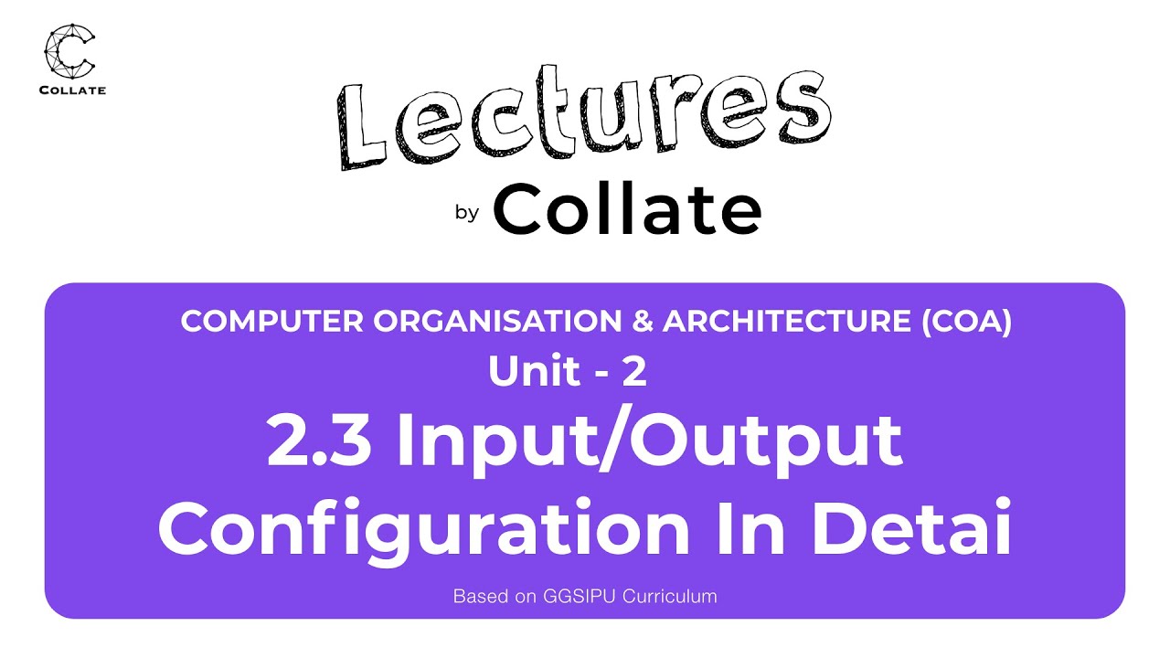 2.3 Input/Output Configuration in Detail | COA | Unit - 2 | IPU - YouTube