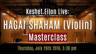 Keshet Eilon Live: Hagai Shaham (Violin) Masterclass, July 26th, 2018 5:30pm