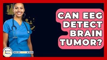 Can EEG Detect Brain Tumor? - Oncology Support Network