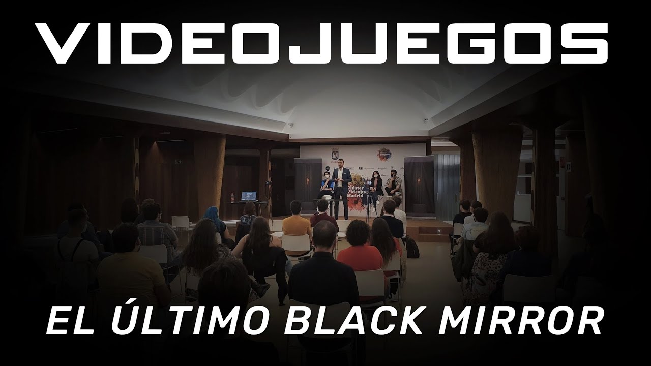 🔥 Los VIDEOJUEGOS son EL ÚLTIMO BLACK MIRROR 🔥 | Presentación en el  Campus del Videojuego de Madrid - YouTube