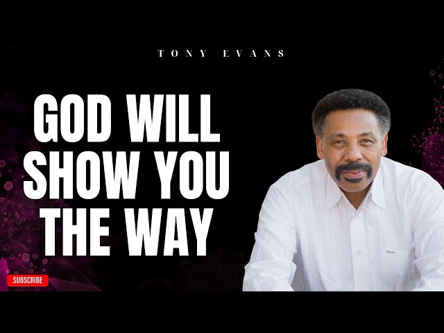 [ Tony evans ] God Will Show You The Way | Faith in God class=